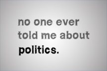 No One Ever Told Me About Politics